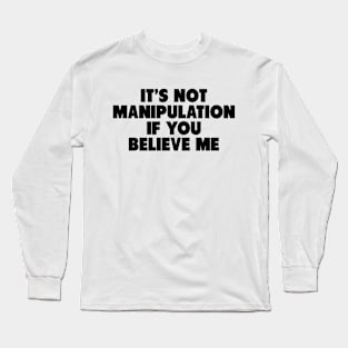 Y2K Funny Slogan It's Not Manipulation If You Believe Me Long Sleeve T-Shirt